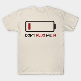 DON'T PLUG ME IN T-Shirt